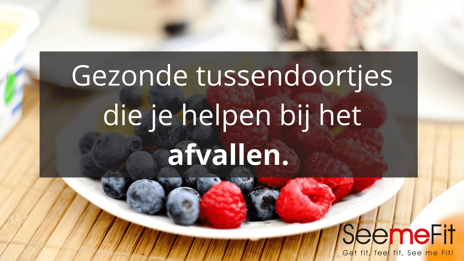 Gezonde tussendoortjes als je wil afvallen.